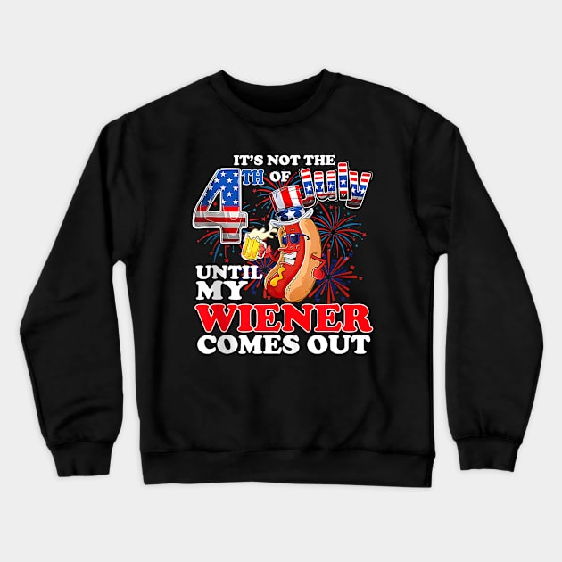 Its Not 4th Of July Until My Weiner Comes Out Crewneck Sweatshirt by Madridek Deleosw